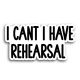 I Can't I Have Rehersal Sticke